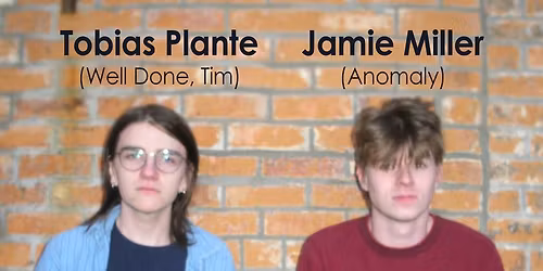 Tobias Plante (Well Done Tim) and Jamie Miller (Anomaly) solo performances