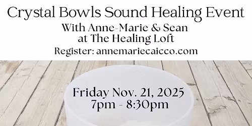 Crystal Bowls Sound Healing Event on Friday, November 21, 2025 at 7pm ET @ THE HEALING LOFT