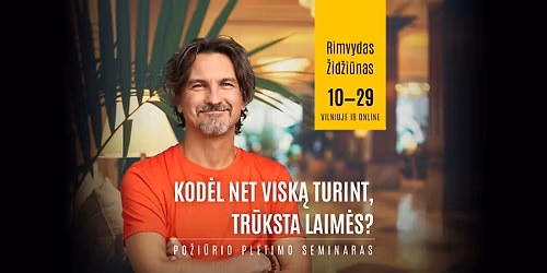 Kod\u0117l net visk\u0105 turint, tr\u016bksta laim\u0117s? Po\u017ei\u016brio pl\u0117timo seminaras su Rimvydu \u017did\u017ei\u016bnu