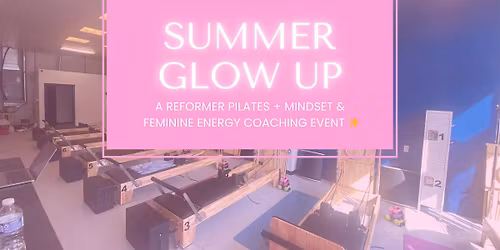 Summer Glow Up: Reformer Pilates + Mindset & Feminine Energy Coaching