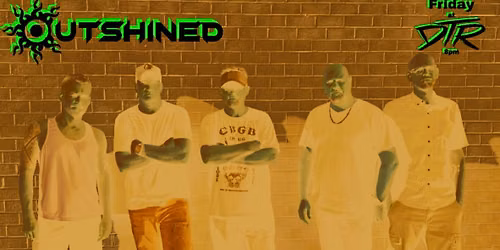 Outshined Debuts at DTR 8pm