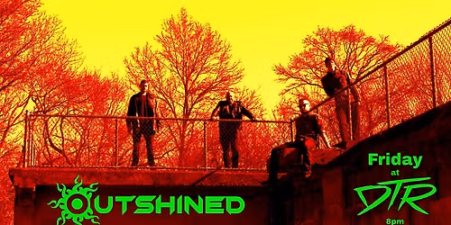 Outshined Debuts at DTR 8pm