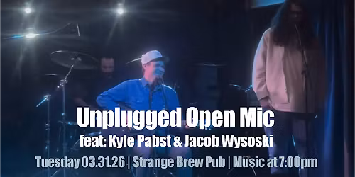 Unplugged Open Mic feat: Kyle Pabst & Jacob Wysoski