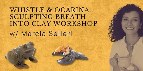 Whistle & Ocarina: Sculpting Breath into Clay Workshop w\/ Marcia Selleri