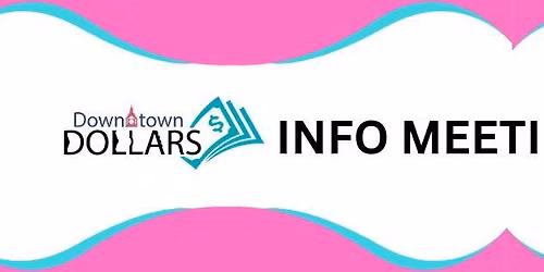Downtown Dollars Info Meeting