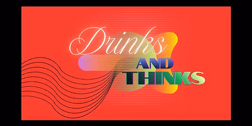 Drinks & Thinks