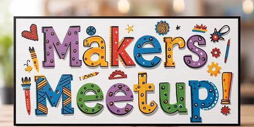 August Weekday Makers Meetup