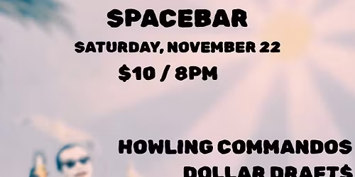 Howling Commandos, Dollar Draft$, Angry Cougars, Cursed Rosie at Spacebar