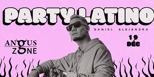 PARTY LATINO chez Angus Zone | Daniel Alejandro