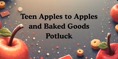 Teen Apples to Apples and Baked Good Potluck