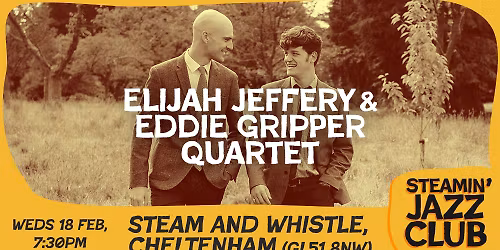 Elijah Jeffery and Eddie Gripper quartet at the Steam and Whistle, Chelt | 18 Feb