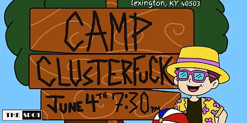 Camp Cluster-F*ck -- Live Comedy Show @The Spot
