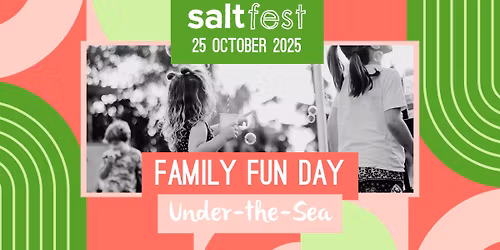 Salt Fest | Family Fun Day - Under-the-Sea