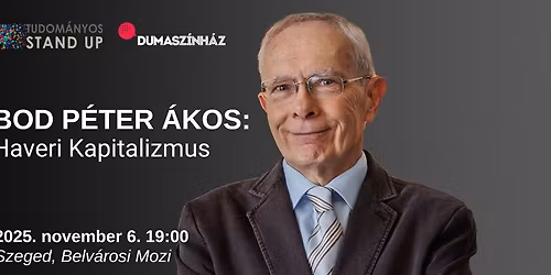 Tudom\u00e1nyos Stand Up - Bod P\u00e9ter \u00c1kos: Haveri kapitalizmus - SZEGED