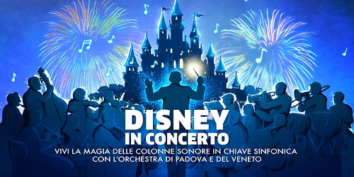 Disney in Concerto - Orchestra di Padova e del Veneto