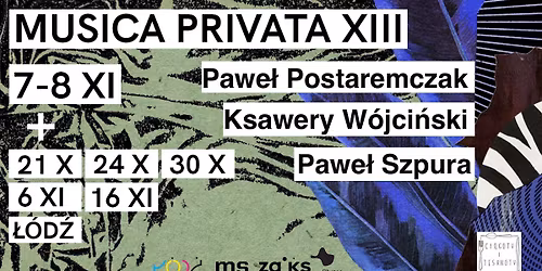 Musica Privata XIII: Pawe\u0142 Postaremczak \/ Ksawery W\u00f3jci\u0144ski \/ Pawe\u0142 Szpura