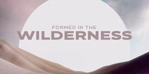 Formed in the Wilderness \u2014 Week 3: When God Feels Silent