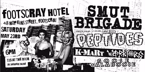 SMUT BRIGADE @ Footscray Hotel w\/ THE PEPTIDES, K-MART WARRIORS & GOOSE CALABOOSE