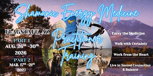 FLAGSTAFF, AZ!  Shamanic Energy Medicine Practitioner Training...