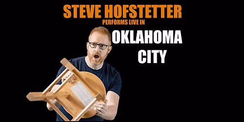 Steve Hofstetter in Oklahoma City, OK! (7:00PM)