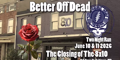 Better Off Dead - The Closing of The 8x10