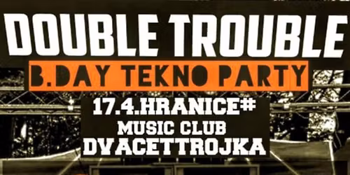DOUBBLE TROUBLE B-DAY tekkno party 