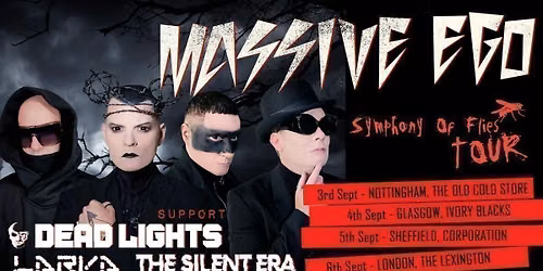 MASSIVE EGO @ Nottingham + DEAD LIGHTS + LARVA & THE SILENT ERA