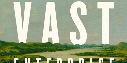 AUTHOR TALK - America at 250: This Vast Enterprise