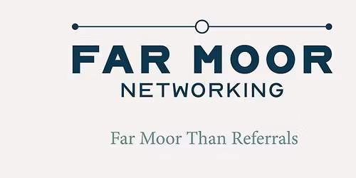 Join Us for FarMoor Networking- FarMoor than referrals