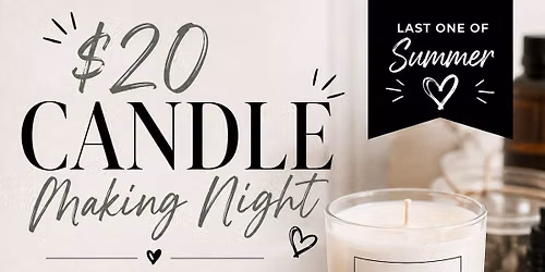 $20 Candle Making Night~ Last One of Summer!