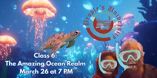 People's U., Marine Biology, Class 6: The Amazing Ocean Realm