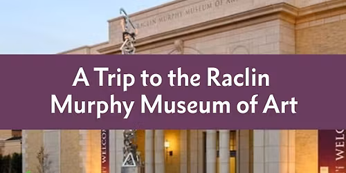 A Trip to the Raclin Murphy Museum of Art