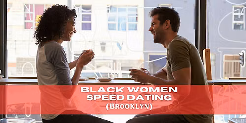 NYC Speed Dating for Black Women & Men Who Appreciate Them (30-48)