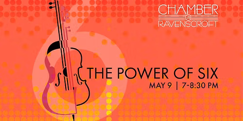 Chamber @ Ravenscroft - The Power of Six