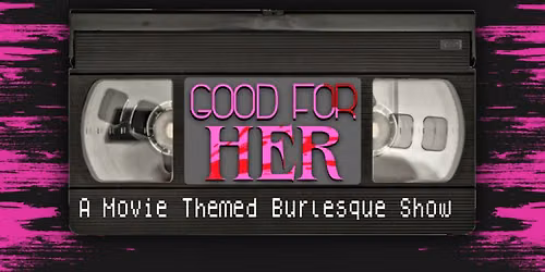 Good for Her: A Movie Themed Burlesque Show
