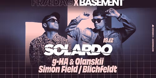 Fr\u00e6dag x Basement: Solardo + g-HA & Olanskii + Simon Field + Blichfeldt