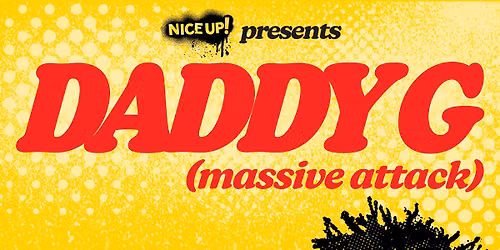 NICE UP! presents DADDY G (Massive Attack) | Social | Hull