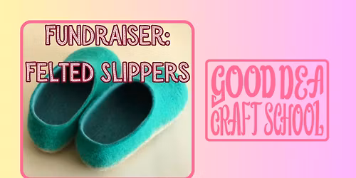 Fundraiser Class : Wet Felted Slippers