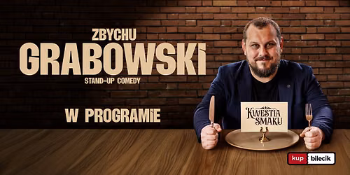 POZNA\u0143! STAND-UP: Zbychu Grabowski w nowym programie "KWESTIA SMAKU" + open mic