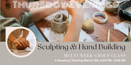 GROUP CLASS: Thursday Evening Sculpting & Hand Building