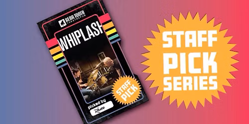 Staff Picks Series: Whiplash ~ Presented by Rhett!