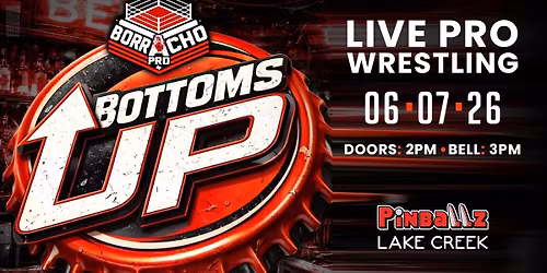 Borracho Pro Wrestling Presents: Bottoms Up