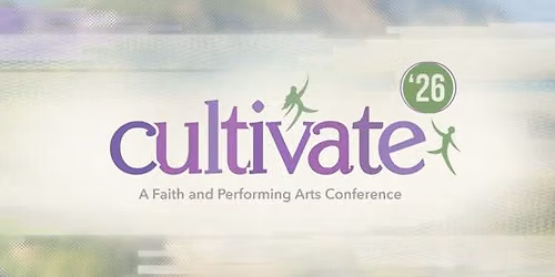 Cultivate '26: A Faith and Performing Arts Conference