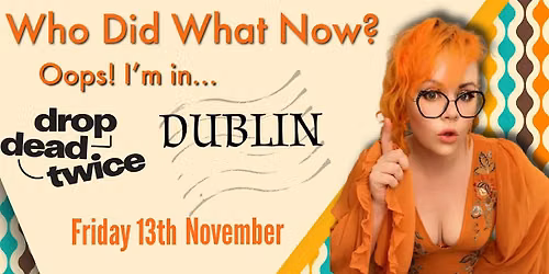 Who Did What Now? - OOPS I'm in...Dublin!