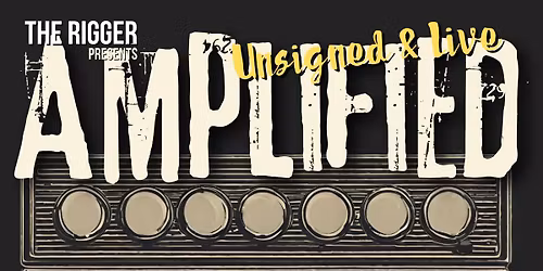 Amplified: Unsigned & Live at The Rigger ft The Pronounced, The Nines & Resonare