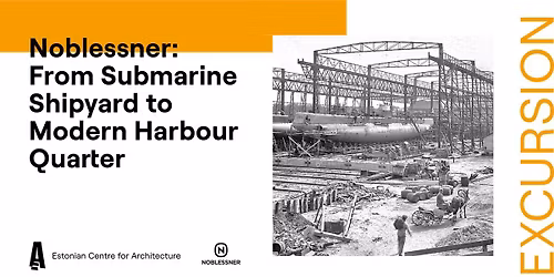 Tour in Noblessner: From a Submarine Shipyard to a Modern Harbour Quarter (in English)