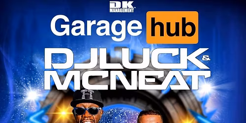 GARAGE HUB! BANK HOLIDAY DAY PARTY WITH DJ LUCK &amp; MC NEAT + MORE!!