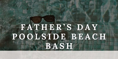 Father's Day Poolside Beach Bash