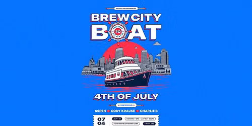Brew City Boat : July 4th \u2192 Aspen + Cody Krause + Charlie B