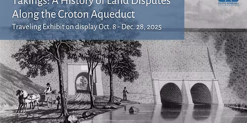 Traveling Exhibit: Takings: A History of Land Disputes Along the Croton Aqueduct